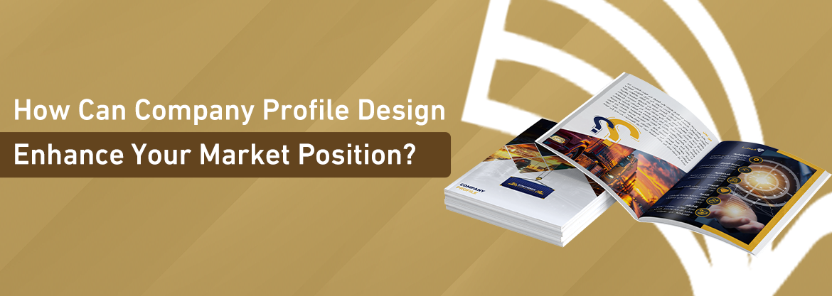 How Can Company Profile Design Enhance Your Market Position?